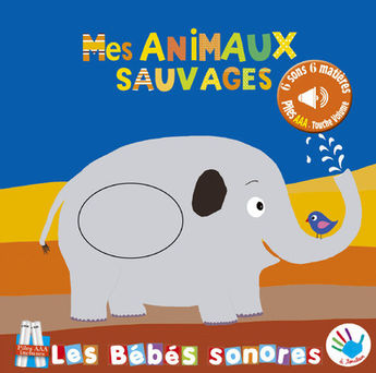 MES ANIMAUX SAUVAGES - BEBES SONORES ET A TOUCHER