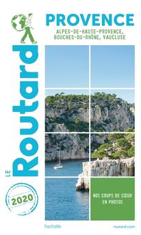 GUIDE DU ROUTARD PROVENCE 2020 - (ALPES-DE-HAUTE-PROVENCE, BOUCHES-DU-RHONE