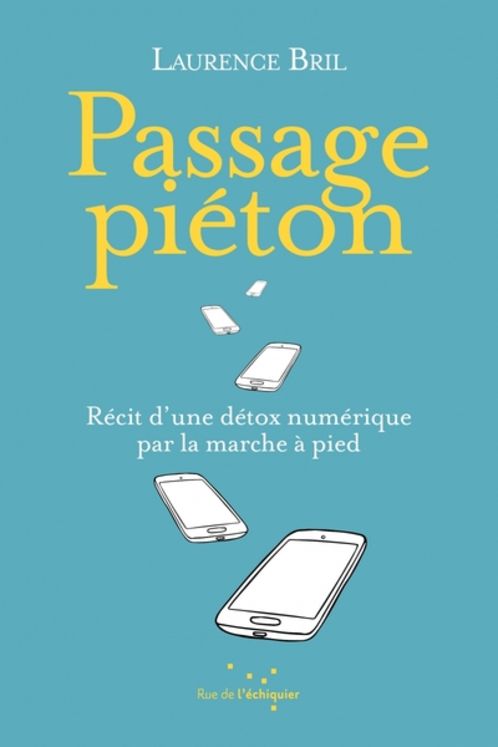 PASSAGE PIETON - RECIT D´ UNE DETOX NUMERIQUE PAR LA MARCHE