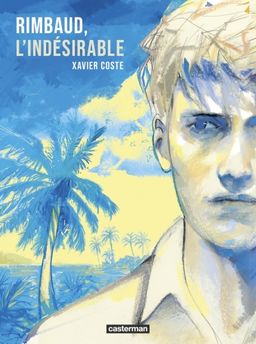 RIMBAUD, L´INDESIRABLE - NOUVELLE EDITION 2022