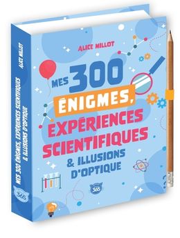 MES 300 ENIGMES, EXPERIENCES SCIENTIFIQUES & ILLUSIONS D´OPTIQUE