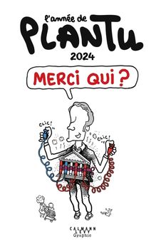 L´ANNEE DE PLANTU 2024 - MERCI QUI ?