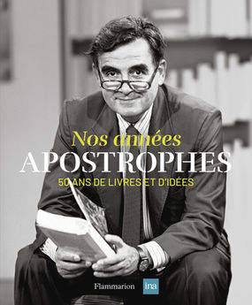 NOS ANNEES APOSTROPHES - 50 ANS DE LIVRES ET D´IDEES