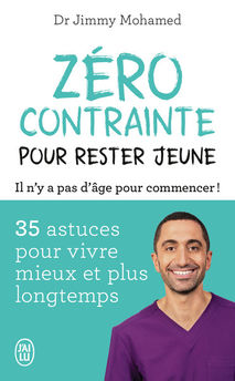 ZERO CONTRAINTE POUR RESTER JEUNE - 35 ASTUCES POUR VIVRE MIEUX ET PLUS LONGTEMPS