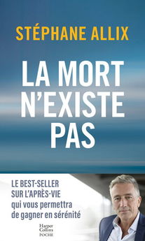 MORT N´EXISTE PAS - LE BEST-SELLER SUR L´APRES-VIE POUR GAGNER EN SERENITE