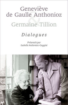 GENEVIEVE DE GAULLE ANTHONIOZ ET GERMAINE TILLION : DIALOGUE