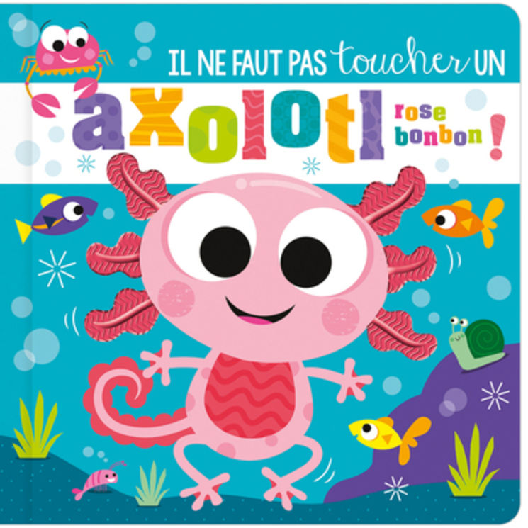 IL NE FAUT PAS TOUCHER UN AXOLOTL ROSE BONBON !