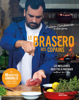 BRASERO DES COPAINS - LES MEILLEURES RECETTES A PARTAGER AUTOUR DU FEU