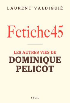 FETICHE45 - LES AUTRES VIES DE DOMINIQUE PELICOT