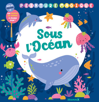 PEINTURE MAGIQUE - SOUS L´OCEAN - AVEC UN PINCEAU ET UNE PALETTE DE COULEURS A CHAQUE PAGE !