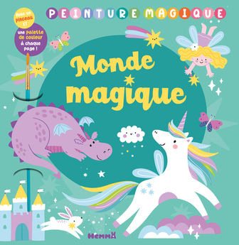 PEINTURE MAGIQUE - MONDE MAGIQUE - AVEC UN PINCEAU ET UNE PALETTE DE COULEURS A CHAQUE PAGE !