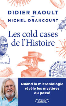 COLD-CASES DE L´HISTOIRE - QUAND LA MICROBIOLOGIE REVELE LES MYSTERES DU PASSE