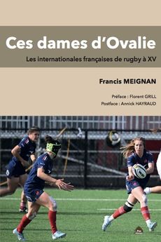 CES DAMES D´OVALIE - LES INTERNATIONALES FRANCAISES DE RUGBY A XV