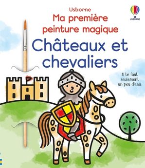 CHATEAUX ET CHEVALIERS - MA PREMIERE PEINTURE MAGIQUE - DES 3 ANS