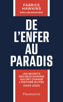 DE L´ENFER AU PARADIS - LES SECRETS DES DEUX SAISONS QUI ONT CHANGE L´HISTOIRE DU PSG (2023-2025)