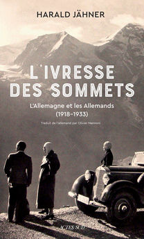 IVRESSE DES SOMMETS - L´ALLEMAGNE ET LES ALLEMANDS (1918-1933)