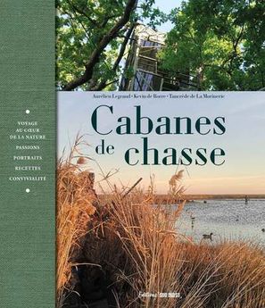 CABANES DE CHASSE - CHASSE, PECHE, CUISINE, ART DE VIVRE