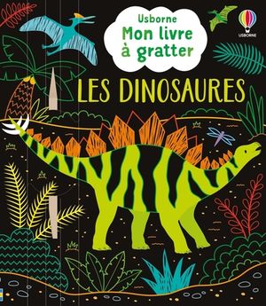 LES DINOSAURES - MON LIVRE A GRATTER - DES 6 ANS
