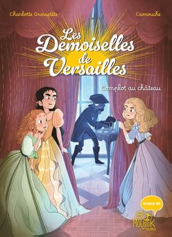 LES DEMOISELLES DE VERSAILLES - COMPLOT AU CHATEAU