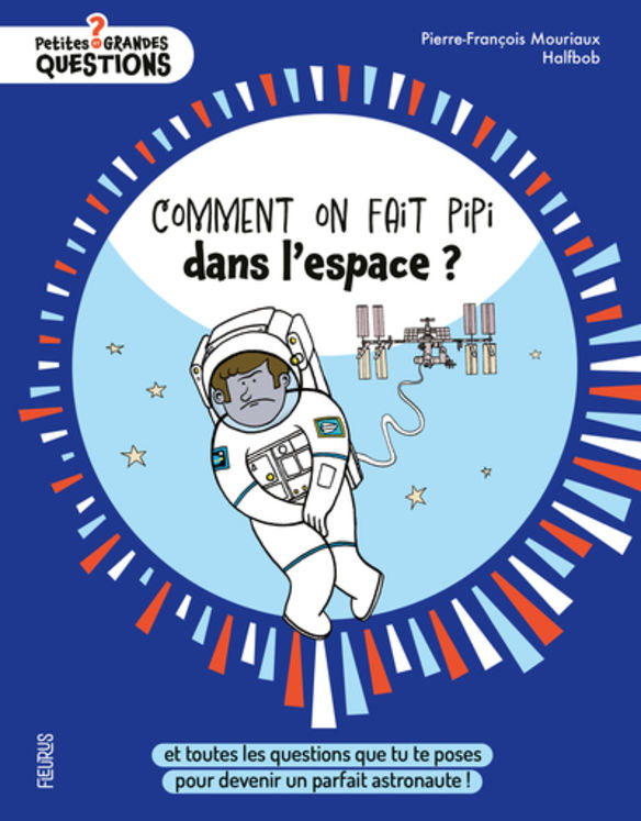 COMMENT ON FAIT PIPI DANS L´ESPACE ? - ET TOUTES LES QUESTIONS QUE TU TE POSES POUR DEVENIR UN PARFA