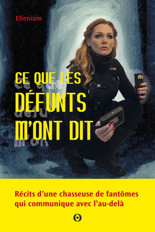 CE QUE LES DEFUNTS M´ONT DIT - RECITS D´UNE CHASSEUSE DE FANTOMES QUI COMMUNIQUE AVEC L´AU-DELA