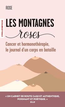 LES MONTAGNES ROSES - CANCER ET HORMONOTHERAPIE, LE JOURNAL D´UN CORPS EN BATAILLE