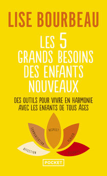 LES 5 GRANDS BESOINS DES ENFANTS NOUVEAUX - DES OUTILS POUR VIVRE EN HARMONIE AVEC LES ENFANTS DE TO