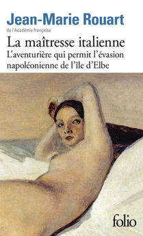 LA MAITRESSE ITALIENNE - L´AVENTURIERE QUI PERMIT L´EVASION NAPOLEONIENNE DE L´ILE D´ELBE