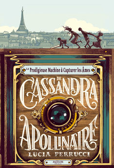 PRODIGIEUSE MACHINE A CAPTURER LES AMES DE CASSANDRA APOLLINAIRE