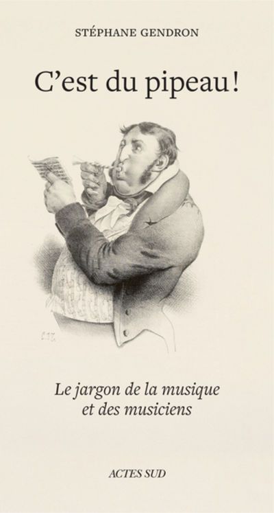 C´EST DU PIPEAU ! - LE JARGON DE LA MUSIQUE ET DES MUSICIENS