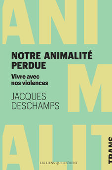 NOTRE ANIMALITE PERDUE. - COMMENT VIVRE AVEC NOS VIOLENCES