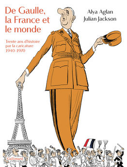 DE GAULLE, LA FRANCE ET LE MONDE - TRENTE ANS D´HISTOIRE PAR LA CARICATURE, 1940-1970