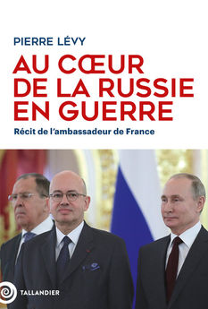 AU COEUR DE LA RUSSIE EN GUERRE - RECIT DE L´AMBASSADEUR DE FRANCE