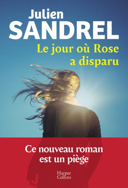 LE JOUR OU ROSE A DISPARU - LE NOUVEAU ROMAN EVENEMENT EN 2025 DE JULIEN SANDREL