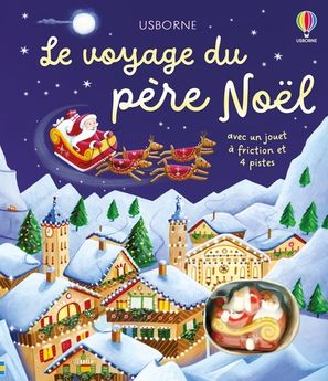 LE VOYAGE DU PERE NOEL - LIVRE AVEC JOUET A FRICTION - DES 3 ANS