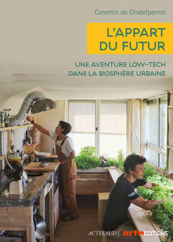 L´APPART DU FUTUR - UNE AVENTURE LOW-TECH DANS LA BIOSPHERE URBAINE