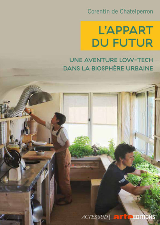 L´APPART DU FUTUR - UNE AVENTURE LOW-TECH DANS LA BIOSPHERE URBAINE