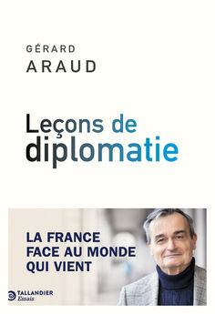 LECONS DE DIPLOMATIE - LA FRANCE FACE AU MONDE QUI VIENT