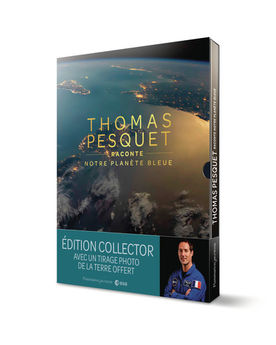 THOMAS PESQUET RACONTE NOTRE PLANETE BLEUE - EDITION COLLECTOR