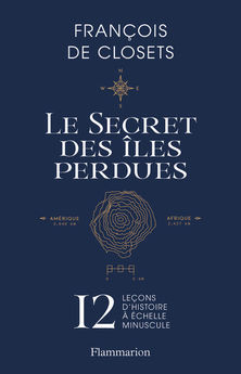 SECRET DES ILES PERDUES - 12 LECONS D´HISTOIRE A ECHELLE MINUSCULE