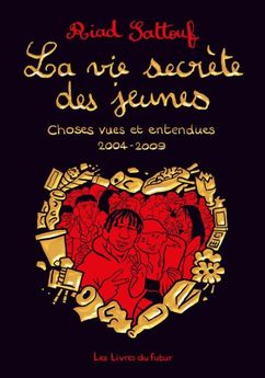 LA VIE SECRETE DES JEUNES - CHOSES VUES ET ENTENDUES 2004 - 2009 - TOME 1 - VOL01
