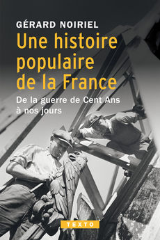 UNE HISTOIRE POPULAIRE DE LA FRANCE - DE LA GUERRE DE CENT ANS A NOS JOURS