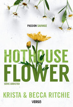 ADDICTED - TOME 5 - HOTHOUSE FLOWER - LA SAGA NEW ADULT CULTE