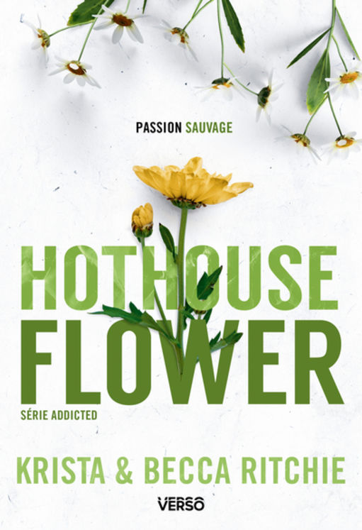 ADDICTED - TOME 5 - HOTHOUSE FLOWER - LA SAGA NEW ADULT CULTE