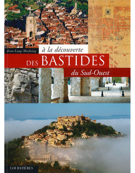 A LA DECOUVERTE DES BASTIDES DU SUD-OUEST - 4.90 EUROS