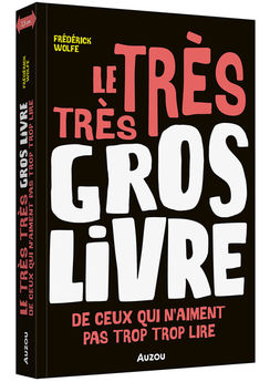 LE TRES TRES GROS LIVRE - DE CEUX QUI N´AIMENT PAS TROP TROP LIRE