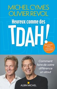 HEUREUX COMME DES TDAH ! - COMMENT FAIRE DE VOTRE DIFFERENCE UN ATOUT
