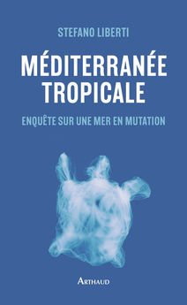 MEDITERRANEE TROPICALE - ENQUETE SUR UNE MER EN MUTATION