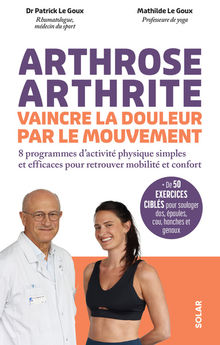 ARTHROSE, ARTHRITE, VAINCRE LA DOULEUR PAR LE MOUVEMENT