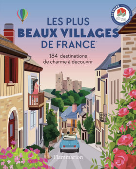 PLUS BEAUX VILLAGES DE FRANCE - 184 DESTINATIONS DE CHARME A DECOUVRIR